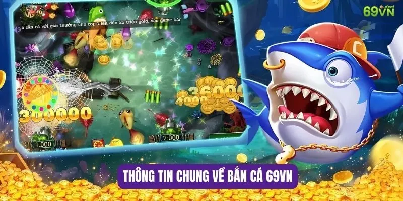 Thông tin chung về bắn cá 69VN