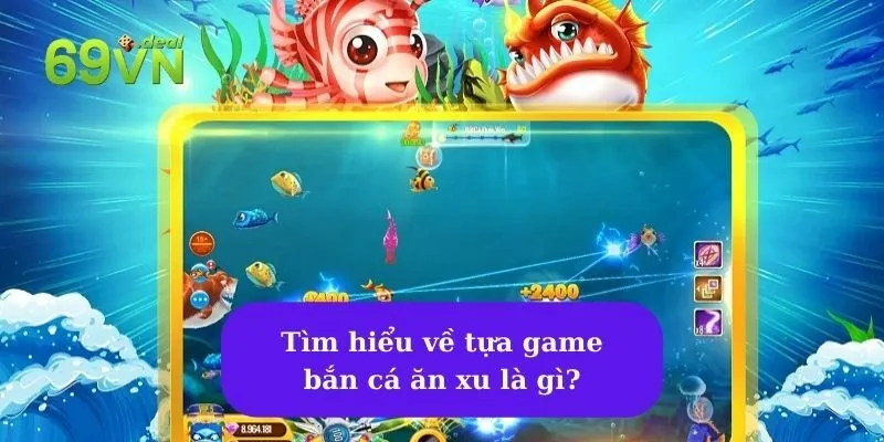 Khám phá những cách bắn cá ăn xu rinh thưởng lớn 5 Tìm hiểu về tựa game bắn cá ăn xu là gì?