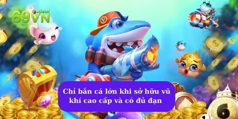 Bắn Cá Rùa Xanh - Trải nghiệm thế giới đại dương hiện đại 7 Chỉ bắn cá lớn khi sở hữu vũ khí cao cấp và có đủ đạn
