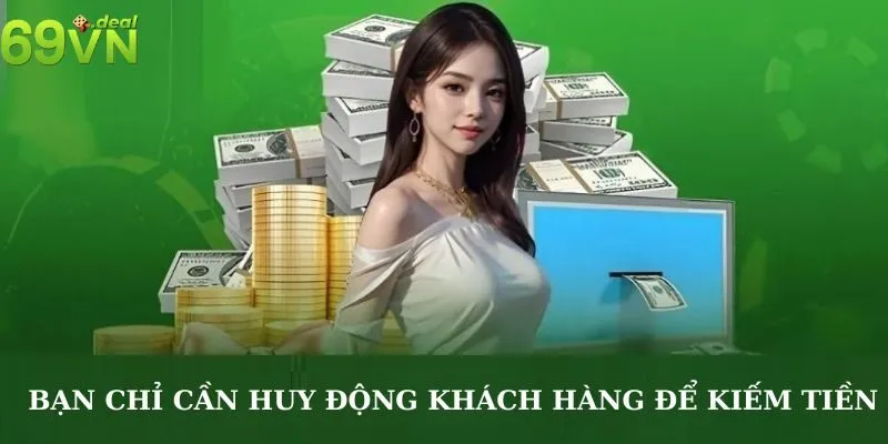 Đăng Ký Đại Lý 69VN Là gì? Cách Đăng Ký Đại Lý Nhà Cái 69VN 4 Bạn chỉ cần huy động khách hàng để kiếm tiền