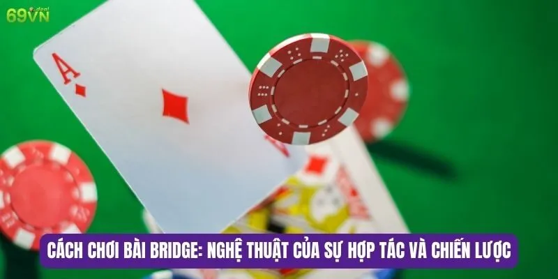 Cách chơi bài Bridge: Nghệ thuật của sự hợp tác và chiến lược 6 Các giai đoạn chi tiết của một ván Bridge