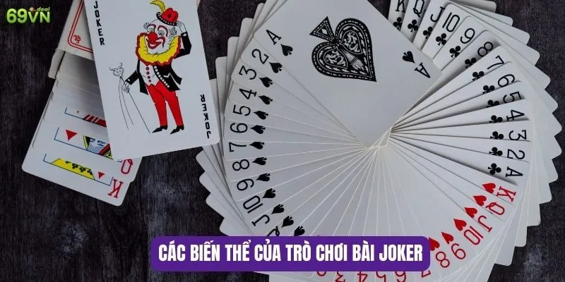 Cách Chơi Bài JOKER- Hướng Dẫn Chi Tiết Cho Người Mới Chơi 6 Các biến thể của trò chơi Bài Joker