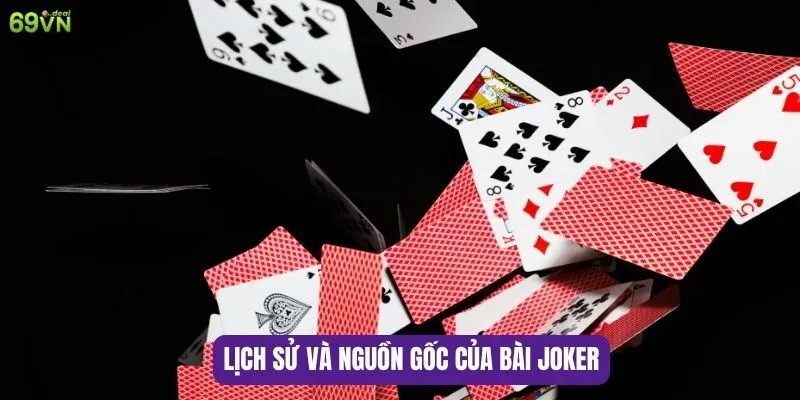 Cách Chơi Bài JOKER- Hướng Dẫn Chi Tiết Cho Người Mới Chơi 5 Lịch sử và nguồn gốc của Bài Joker