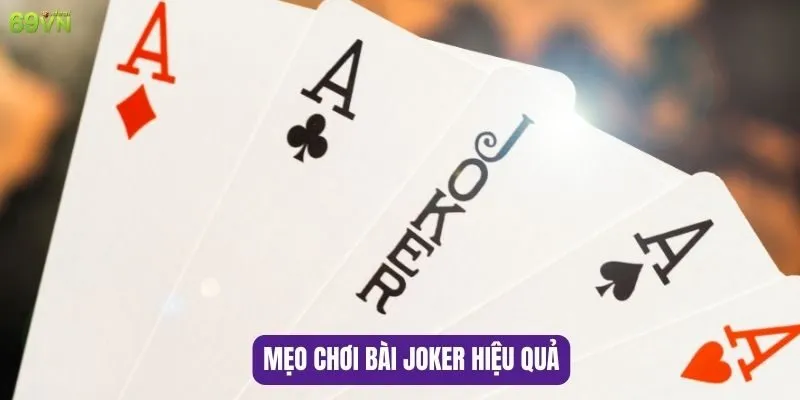 Cách Chơi Bài JOKER- Hướng Dẫn Chi Tiết Cho Người Mới Chơi 7 Mẹo Chơi Bài Joker Hiệu Quả
