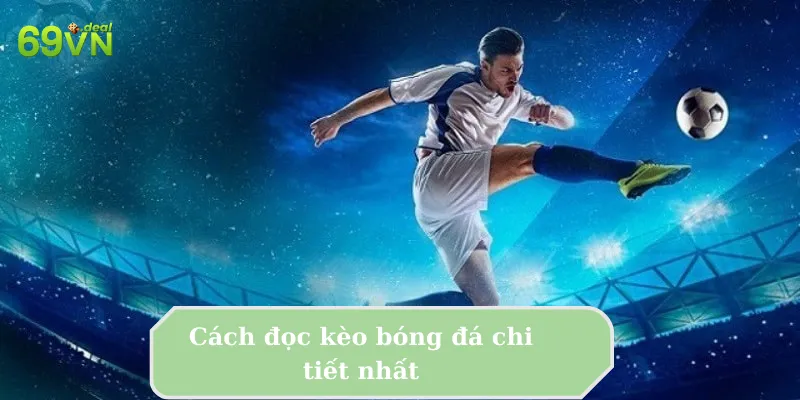 Cách Đọc Kèo Bóng Đá Chi Tiết Cho Bet Thủ Nắm Rõ 6 Cách đọc kèo bóng đá chi tiết nhất