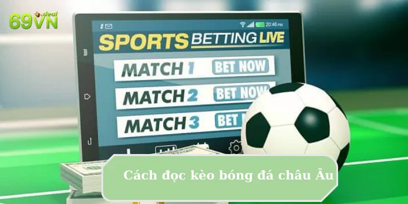 Cách Đọc Kèo Bóng Đá Chi Tiết Cho Bet Thủ Nắm Rõ 7 Cách đọc kèo bóng đá châu Âu