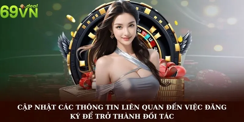 Đăng Ký Đại Lý 69VN Là gì? Cách Đăng Ký Đại Lý Nhà Cái 69VN 3 Cập nhật các thông tin liên quan đến việc đăng ký để trở thành đối tác