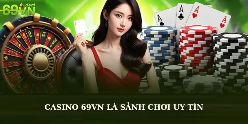 Casino 69VN là sảnh chơi uy tín