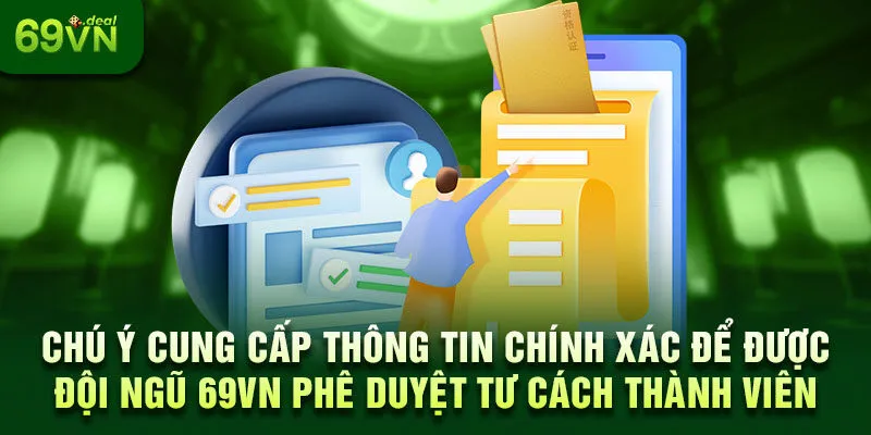 Hướng Dẫn Các Bước Đăng Ký 69VN Cho Tân Binh Mới 7 Chú ý cung cấp thông tin chính xác để được đội ngũ 69VN phê duyệt tư cách thành viên