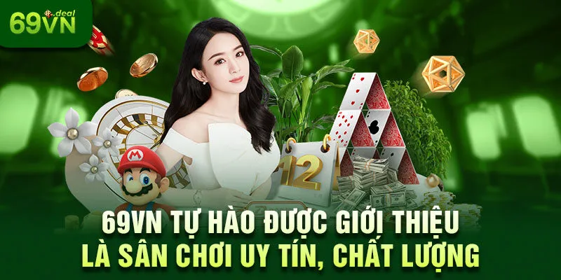Giới Thiệu 69VN – Nhà Cái Cá Cược Trực Tuyến Hot Nhất 2025 1 69VN tự hào được giới thiệu là sân chơi uy tín, chất lượng