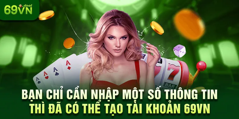 Giới Thiệu 69VN – Nhà Cái Cá Cược Trực Tuyến Hot Nhất 2025 2 Bạn chỉ cần nhập một số thông tin thì đã có thể tạo tài khoản 69VN
