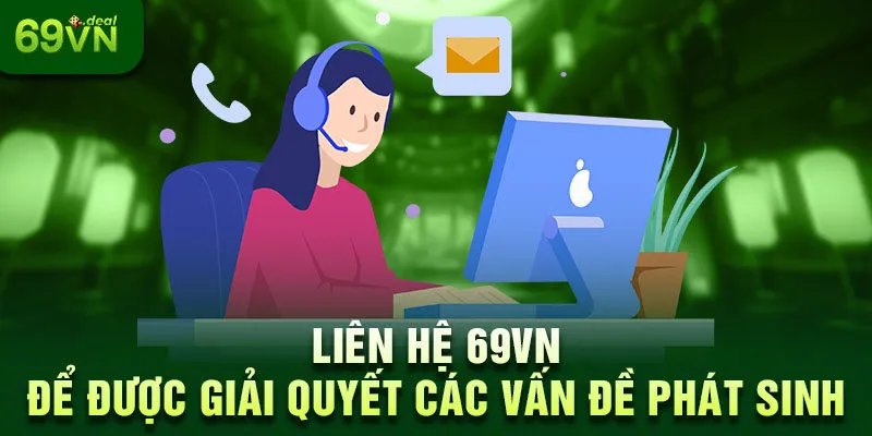 Tổng Hợp Các Cách Thức Liên Hệ 69VN Chi Tiết 2025 1 Liên hệ 69VN để được giải quyết các vấn đề phát sinh