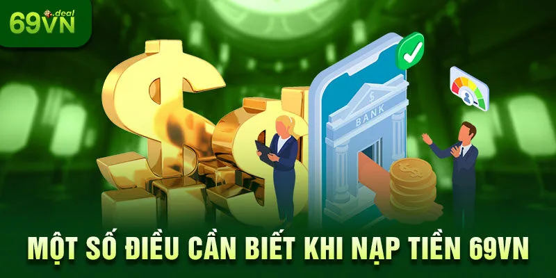 Cách nạp tiền 69VN mà ai cũng có thể thực hiện 7 Một số điều cần biết khi nạp tiền 69VN