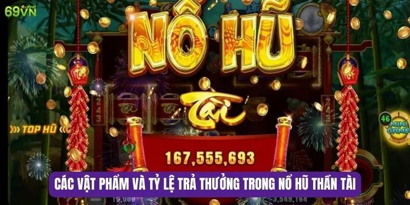 Nổ Hũ Thần Tài – Tựa Game Nổ Hũ Hấp Dẫn Nhất 7 Các vật phẩm và tỷ lệ trả thưởng trong nổ hũ thần tài
