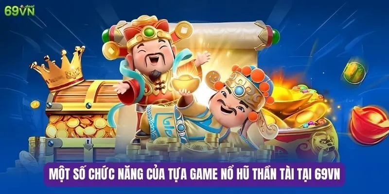 Nổ Hũ Thần Tài – Tựa Game Nổ Hũ Hấp Dẫn Nhất 8 Một số chức năng của tựa game nổ hũ thần tài tại 69VN