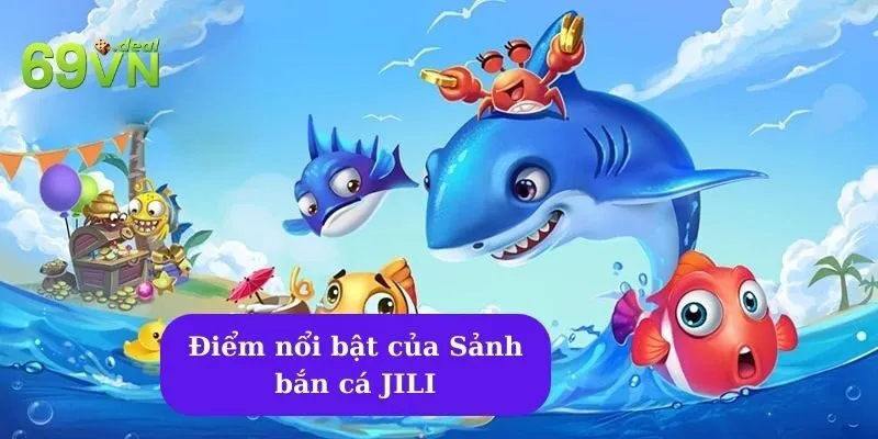 Sảnh bắn cá JILI: Sự lựa chọn hàng đầu cho game thủ yêu thích bắn cá 5 Điểm nổi bật của Sảnh bắn cá JILI