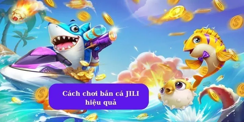 Sảnh bắn cá JILI: Sự lựa chọn hàng đầu cho game thủ yêu thích bắn cá 6 Cách chơi bắn cá JILI hiệu quả